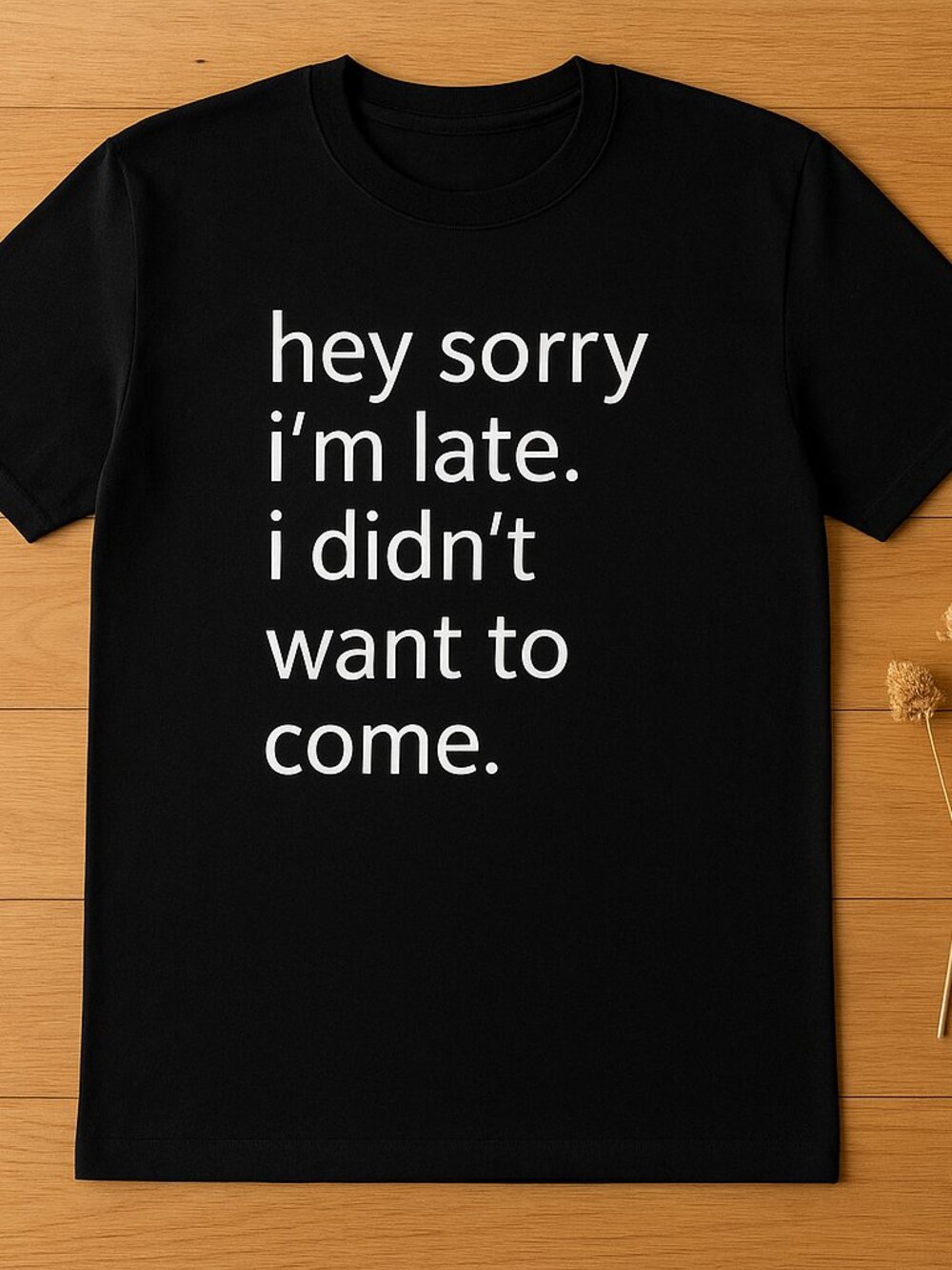 Hey Sorry I’m Late Funny Quote T-Shirt Black Minimalist Graphic Tee